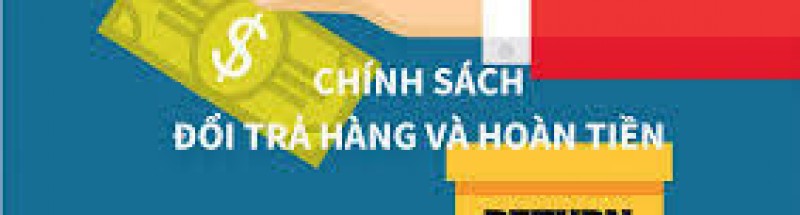 CHÍNH SÁCH BẢO MẬT HOÀN TIỀN VÀ ĐỔI TRẢ